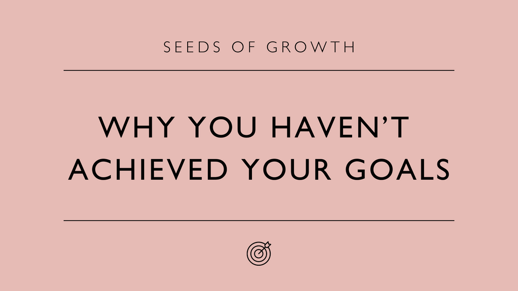 Why you haven't achieved your goals...