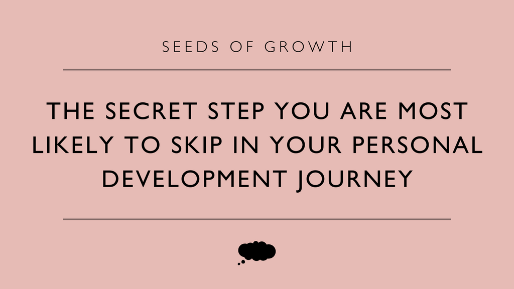 The Secret Step You Are Most Likely To Skip In Your Personal Development Journey