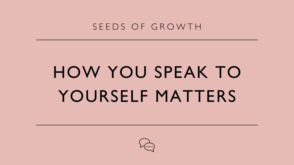 How You Speak To Yourself Matters...